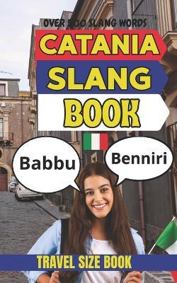 Catania Urban Dictionary: The Ultimate Guide to Catanese Street Language, Dialect, and Everyday Expressions - Slang Yes - cover