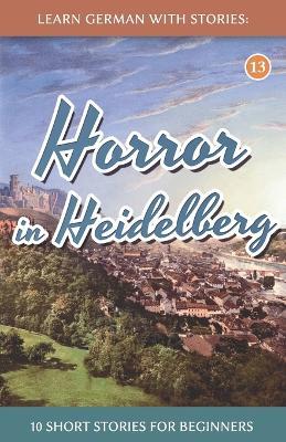 Learn German With Stories: Horror in Heidelberg - 10 Short Stories For Beginners - André Klein - cover