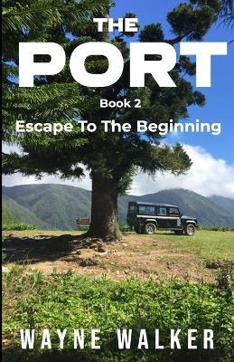 The Port: Escape To The Beginning - Wayne Walker - cover