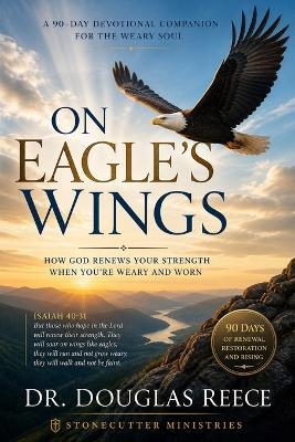 On Eagle's Wings 90 Day Devotional: How God Renews Your Strength When You're Weary and Worn - Douglas Reece - cover