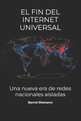 El fin del internet universal: Una nueva era de redes nacionales aisladas - Bernd Riemann - cover