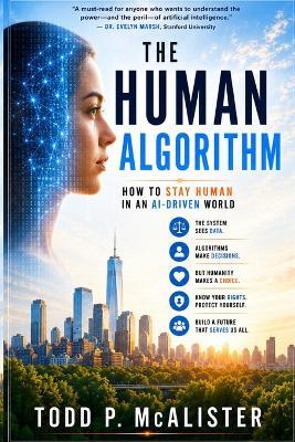 The Human Algorithm: How to Stay Human in an AI-Driven World - Todd P McAlister - cover