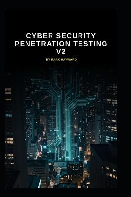 Cyber Security Penetration Testing v2: Updated information from v1 - Mark Hayward - cover