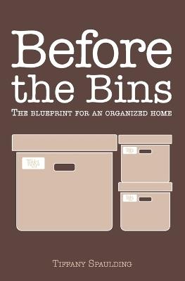 Before the Bins: The Emotional Blueprint for an Organized Home - Tiffany Spaulding - cover