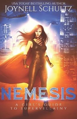 Nemesis: A Girl's Guide to Supervillainy (A Second-Chance Villain Romance) - Joynell Schultz - cover