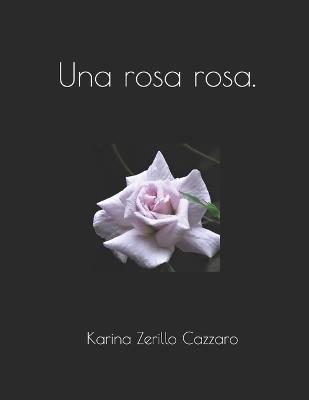 Una rosa rosa. - Karina Zerillo Cazzaro - cover