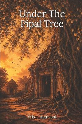 Under The Pipal Tree: A Tale of Friendship, Loss, and Coming Home - Vikas Agarwal - cover