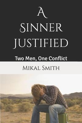 A Sinner, Justified: Two Men, One Conflict - Mikal Smith - cover