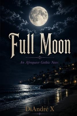 Full Moon: An Afroqueer Gothic Novel - Diandre X - cover