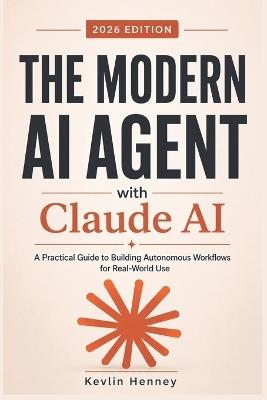 The Modern AI Agent with Claude AI: A Practical Guide to Building Autonomous Workflows for Real-World Use - Kevlin Henney - cover