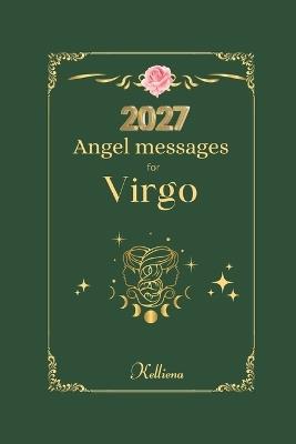 Angel messages for Virgo 2027: Daily Messages - Kelliena Andersen - cover