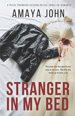 Stranger in my Bed: A Pulse Pounding Psychological Thriller Romance - Amaya John - cover