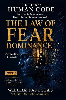 The Hidden Human Code: The Law of Fear Dominance - William Shao - cover
