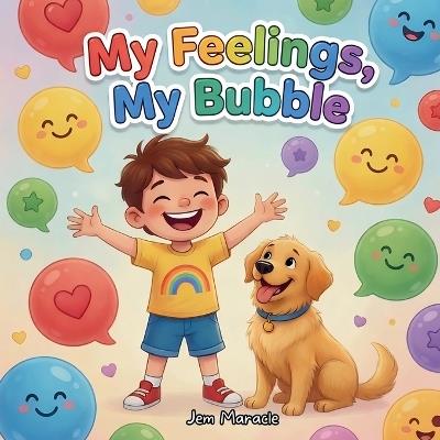 My Feelings, My Bubble: Understanding Big Emotions & Calm-Down Tools - A Rhyming Guide for Kids with Autism - Jem Maracle - cover