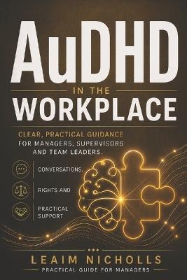 AuDHD in the Workplace: A Practical Guide for Managers to Support Performance, Communication and Fairness - Leaim Nicholls - cover