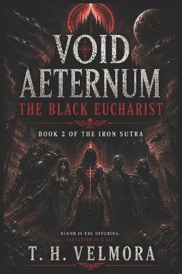The Black Eucharist: A Grimdark Space Opera of Cosmic Horror, Fallen Saints, and Galactic War - T H Velmora - cover