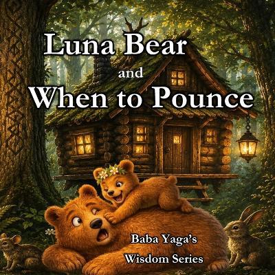 Luna Bear and When to Pounce: A Children's Story About Self-Control, Friendship, and Emotional Regulation - Baba Yaga - cover