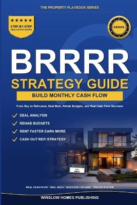 BRRRR Strategy Complete Guide: Step by Step from Buy to Refinance, with Deal Math, Rehab Budgets, and Real Cash Flow Numbers for Investors - Winslow Homes Publishing - cover