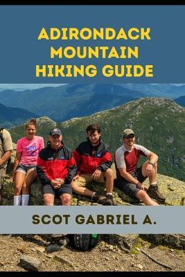 Adirondack Mountain Hiking Guide - Scot Gabriel A - cover