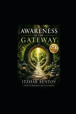 Awareness is The Gateway: Bentov on Meditation & Consciousness - William Pyle - cover