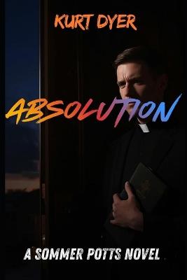 Absolution: A Sommer Potts Novel - Kurt Dyer - cover