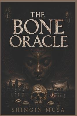 The Bone Oracle: When the gods remember, the dead rise to testify - Shingin Kovona Musa - cover