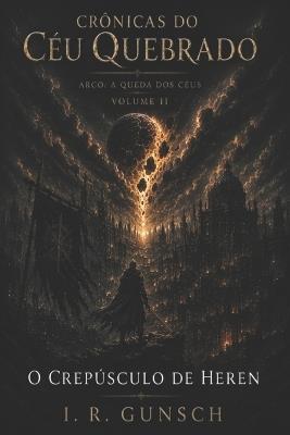 Crônicas do Céu Quebrado: O Crepúsculo de Heren - I R Gunsch - cover
