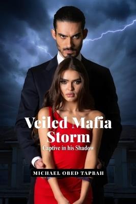 Veiled Mafia Storm: Captive in his Shadow - Book 1 - Michael Obed Tapbah - cover