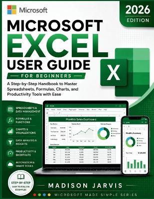 Microsoft Excel User Guide for Beginners 2026: A Step-by-Step Handbook to Master Spreadsheets, Formulas, Charts, and Productivity Tools with Ease - Madison Jarvis - cover