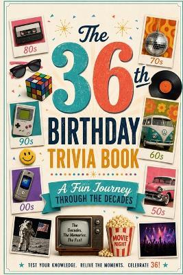 The 36th Birthday Trivia Book: A Fun Journey Through the Decades - Liam Calder - cover