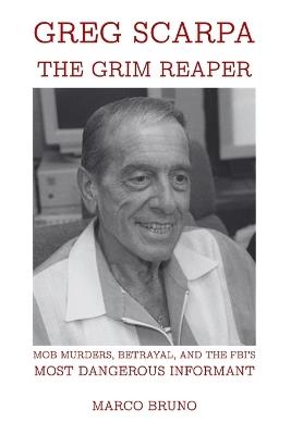 Greg Scarpa, The Grim Reaper: Mob Murders, Betrayal, and the FBI's Most Dangerous Informant - Marco Bruno - cover