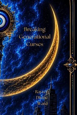 Breaking Generational Curses - Rayven Divine Ward - cover