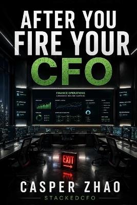 After You Fire Your CFO: Build an AI Enabled Finance Department that Never Sleeps - Casper Zhao - cover