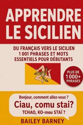 Apprendre le sicilien: 1 001 phrases et mots essentiels pour débutants, du français vers le sicilien - Bailey Barney - cover