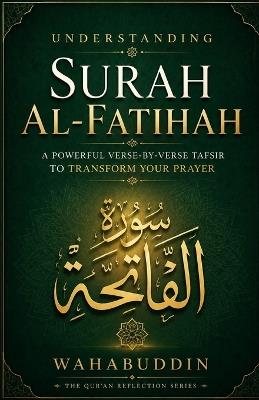 Understanding Surah Al-Fatihah: A Powerful Verse-by-Verse Tafsir to Transform Your Prayer - Wahab Uddin - cover