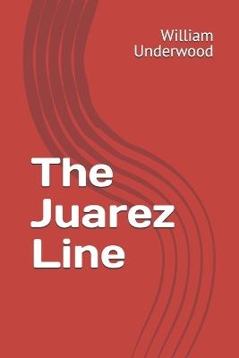 The Juarez Line - William Underwood - cover