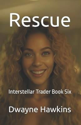 Rescue: Interstellar Trader Book Six - Dwayne Hawkins - cover