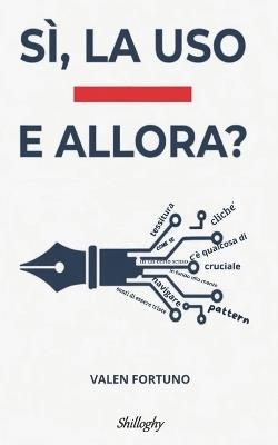 Si, La USO - E Allora?: Intelligenza artificiale e scrittura creativa. Perchè è l'autore che conta. - Valen Fortuno - cover