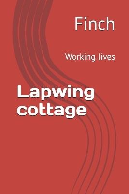 Lapwing cottage: Working lives - Finch - cover