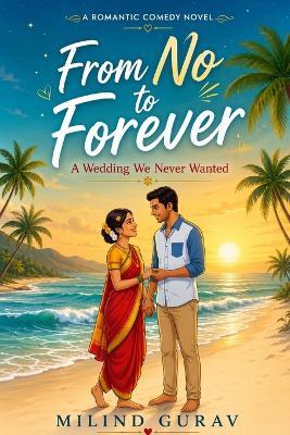 From No to Forever: A Wedding We Never Wanted - Milind Gurav - cover