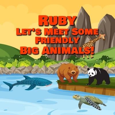 Ruby Let's Meet Some Friendly Big Animals! - Chilkibo Publishing - cover