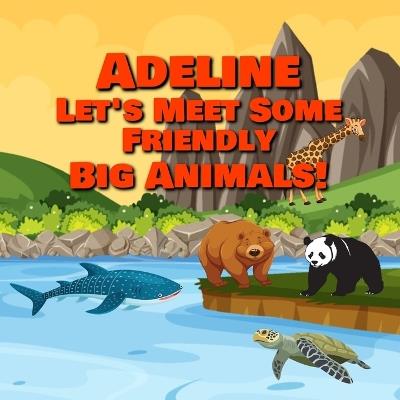 Adeline Let's Meet Some Friendly Big Animals! - Chilkibo Publishing - cover