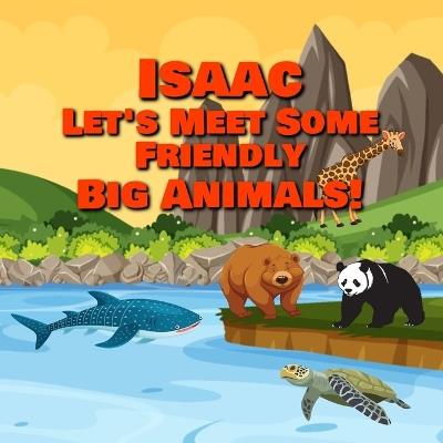 Isaac Let's Meet Some Friendly Big Animals! - Chilkibo Publishing - cover