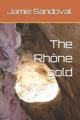 The Rhône gold - Jamie Sandoval - cover