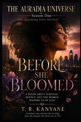 Before She Bloomed: A Novel About Survival, Silence, and the Woman Waiting to Be Seen - T R Kanyane - cover