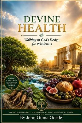 Devine Health: Walking in God's Design for Wholeness - John Ouma Odede - cover