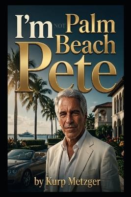 I'm NOT Palm Beach Pete - Kurp Metzger - cover