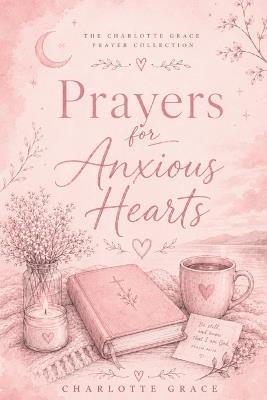 Prayers for Anxious Hearts - Grace Charlotte - cover