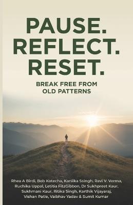 Pause - Reflect - Reset: Break Free from Old Patterns - Bob Kotecha,Sukhmani Kaur,Kaniika Ssingh - cover