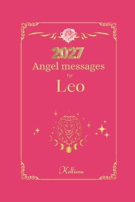 Angel messages for Leo 2027: Daily messages from your angels - Kelliena Andersen - cover